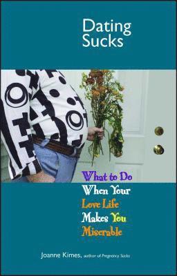 Joanne Kimes - Dating Sucks: What to Do When Your Love Life Makes You Miserable, Häftad