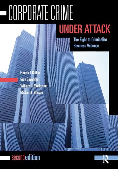 Francis T. Cullen, Gray Cavender, William J. Maakestad, Michael L. Benson - Corporate Crime Under Attack, Häftad