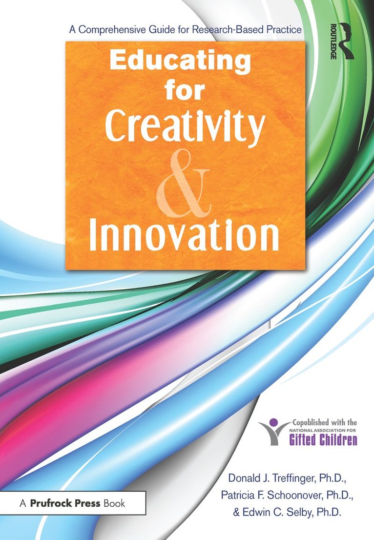 Donald J. Treffinger, Patricia F. Schoonover, Edwin C. Selby, Edwin Selby, Donald J Treffinger, Patricia F Schoonover, Edwin C Selby - Educating for Creativity and Innovation, Häftad