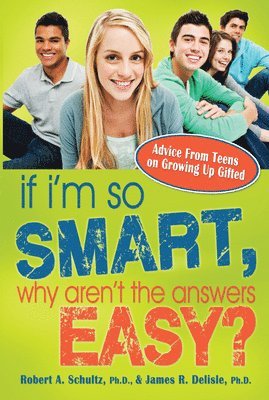If I'm So Smart, Why Aren't the Answers Easy?: Advice from Teens on Growing Up Gifted 1