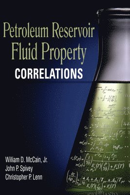 William D. McCain Jr., John P. Spivey, Christopher P. Lenn - Petroleum Reservoir Fluid Property Correlations, Inbunden