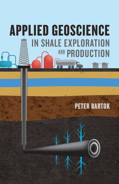 Peter Bartok - Applied Geoscience in Shale Exploration & Production, Inbunden