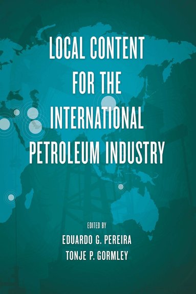 Eduardo G. Pereira, Tonje P. Gormley - Local Content for the International Petroleum Industry, Inbunden