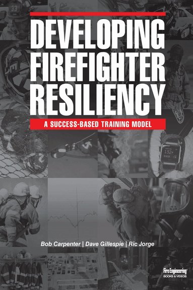 Bob Carpenter, Dave Gillespie, Ric Jorge - Developing Firefighter Resiliency, Häftad
