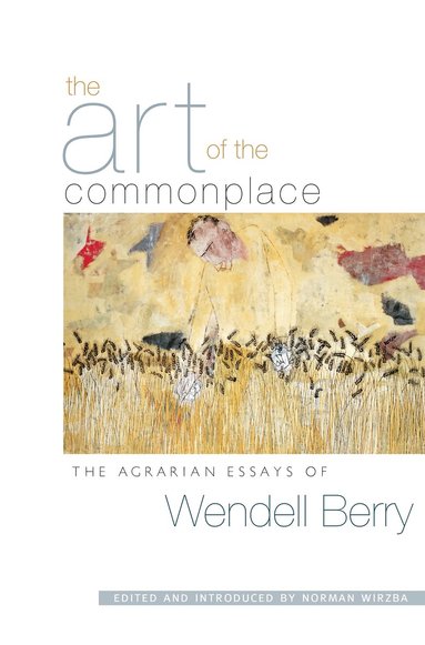 Wendell Berry, Norman Wirzba, Norman Wirzba - Art of the Commonplace, Häftad