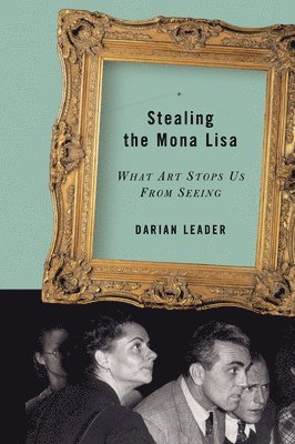 Darian Leader - Stealing the Mona Lisa: What Art Stops Us from Seeing, Häftad
