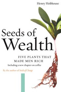 bokomslag Seeds of Wealth: Five Plants That Made Men Rich