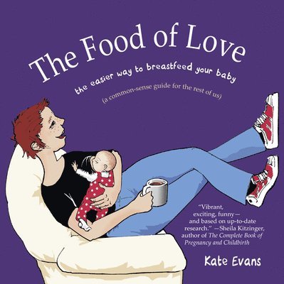 Kate Evans - The Food of Love: The Easier Way to Breastfeed Your Baby, Häftad
