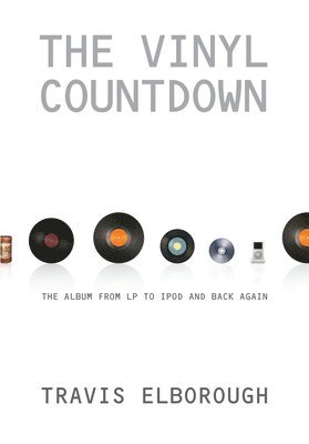 Travis Elborough - The Vinyl Countdown: The Album from LP to iPod and Back Again, Häftad
