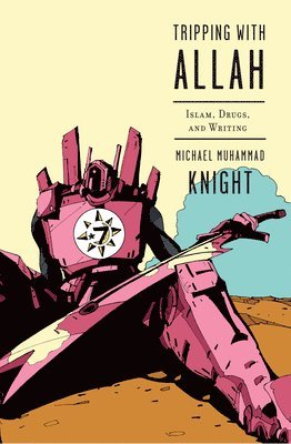 Michael Muhammad Knight - Tripping with Allah: Islam, Drugs, and Writing, Häftad