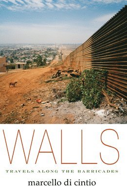 Marcello Di Cintio - Walls: Travels Along the Barricades, Häftad