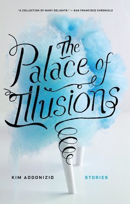 Kim Addonizio - The Palace of Illusions: Stories, Häftad