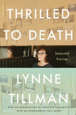 Lynne Tillman - Thrilled to Death: Selected Stories, Inbunden