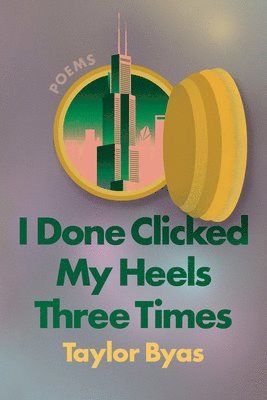 I Done Clicked My Heels Three Times: Poems 1