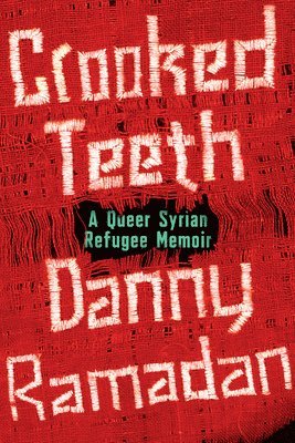 Crooked Teeth: A Queer Syrian Refugee Memoir