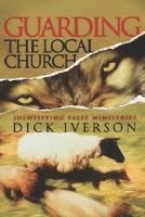 Dick Iverson - Guarding the Local Church: Identifying False Ministries, Häftad