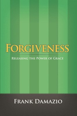 Frank Damazio - Forgiveness: Releasing the Power of Grace, Häftad