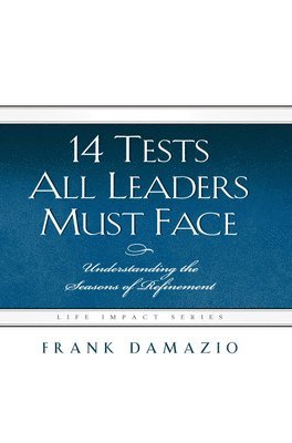 bokomslag 14 Tests All Leaders Must Face: Understanding the Seasons of Refinement