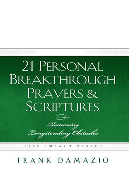 bokomslag 21 Personal Breakthrough Prayers & Scriptures: Removing Longstanding Obstacles