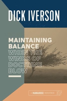 Dick Iverson - Maintaining Balance When the Winds of Doctrine Blow: Equipping the Believer to Discern Truth, Häftad