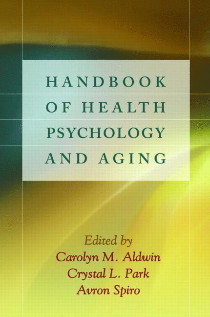 Carolyn M. Aldwin, Crystal L. Park, Avron Spiro, United States) Park, Crystal L. (University of Connecticut, United States) Spiro, Avron (VA Boston Healthcare System and Boston University School of Public Health, Carolyn M Aldwin, Crystal L Park - Handbook of Health Psychology and Aging, Inbunden