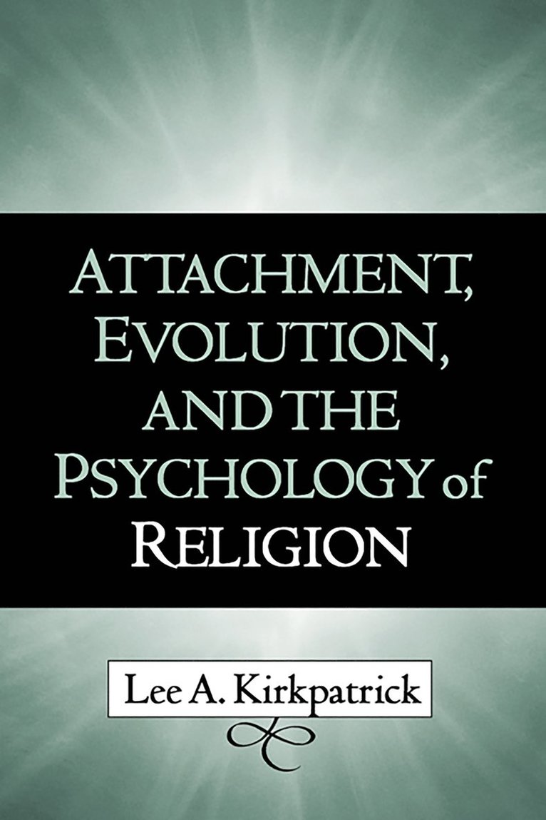 Lee A. Kirkpatrick, United States) Kirkpatrick, Lee A. (College of William and Mary, Lee A Kirkpatrick - Attachment, Evolution, and the Psychology of Religion, Inbunden