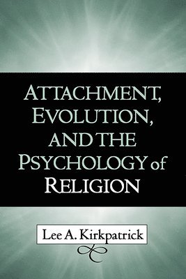 Attachment, Evolution, and the Psychology of Religion 1