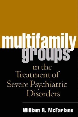 William R. McFarlane, United States) McFarlane, William R. (Burlington and Maine Medical Center, William R McFarlane - Multifamily Groups in the Treatment of Severe Psychiatric Disorders, Häftad