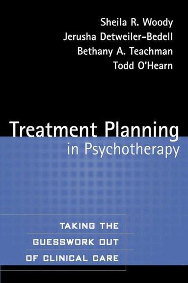 Sheila R. Woody, Jerusha Detweiler-Bedell, Bethany A. Teachman, Todd O'Hearn - Treatment Planning in Psychotherapy, Häftad