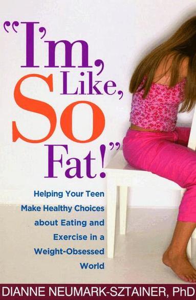 Dianne Neumark-Sztainer - I'm, Like, SO Fat!, Inbunden