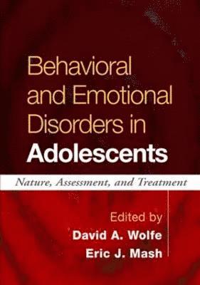 David A. Wolfe, Eric J. Mash, Canada) Wolfe, David A. (Ontario and University of Toronto, United States) Mash, Eric J. (Portland; University of Calgary (Emeritus), David A Wolfe, Eric J Mash - Behavioral and Emotional Disorders in Adolescents, Inbunden