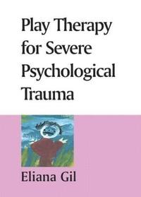 bokomslag Play Therapy for Severe Psychological Trauma