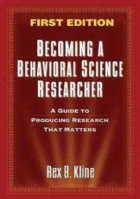 bokomslag Becoming a Behavioral Science Researcher: A Guide to Producing Research That Matters