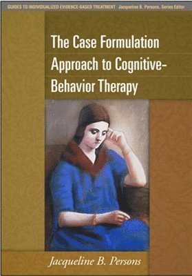 The Case Formulation Approach to Cognitive-Behavior Therapy 1