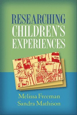 Melissa Freeman, Sandra Mathison - Researching Children's Experiences, Häftad