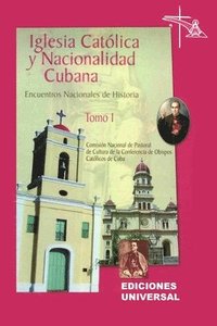 bokomslag IGLESIA CATLICA Y NACIONALIDAD CUBANA Tomo I (Memorias de los cuatro Encuentros Nacionales de Historia convocados por la Comisin Nacional de Pastoral de Cultura de la Conferencia de Obispos