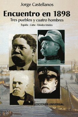 bokomslag ENCUENTRO EN 1898. TRES PUEBLOS Y CUATRO HOMBRE (Espaa - Cuba - Estados Unidos / Pascual Cervera - Calixto Garca - Theodore Roosevelt - Juan Gualberto Gmez)