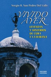 bokomslag VIVIDO AYER, Leyendas y misterios de Cuba y La Habana