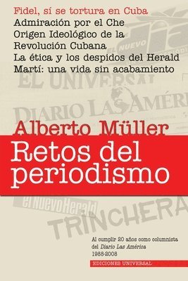 RETOS DEL PERIODISMO. Cuba y Exilio. Memorias 1959-2008, Fidel, s se tortura en Cuba / Admiracion por el Che / Origen Ideolgico de la Revolucin Cubana / La tica y los despidos del Herald / 1