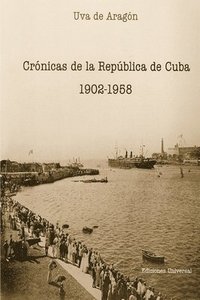 bokomslag Crnicas de la Repblica de Cuba 1902-1958