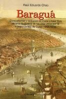 bokomslag BARAGUÁ Combatientes y exiliados en Cuba y New York durante la Guerra de los Diez Años por la Independencia de Cuba (1868-1978)