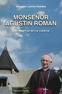 bokomslag Monsenor Agustin Roman, Guia Espiritual de Los Cubanos