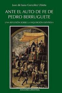 bokomslag Ante El Auto de Fe de Pedro Berruguete. Una Reflexin Sobre La Inquisicin Espaola,