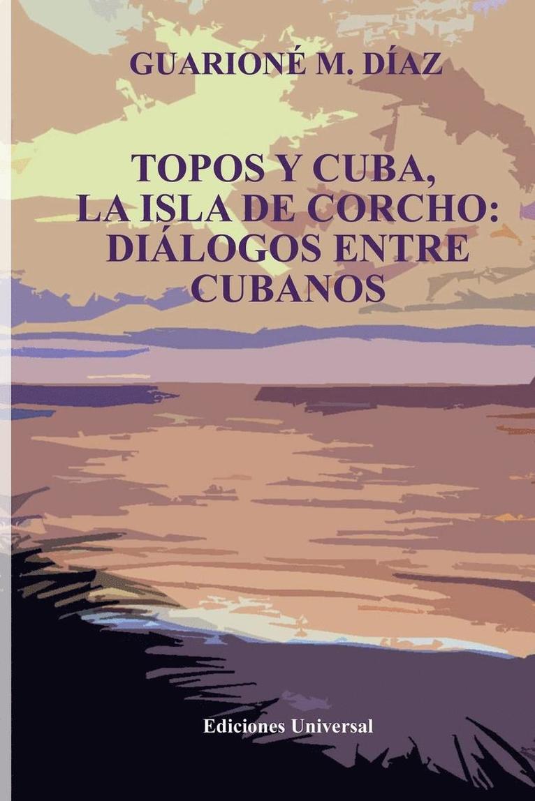 Topos Y Cuba, La Isla de Corcho. Dilogos Entre Cubanos, 1