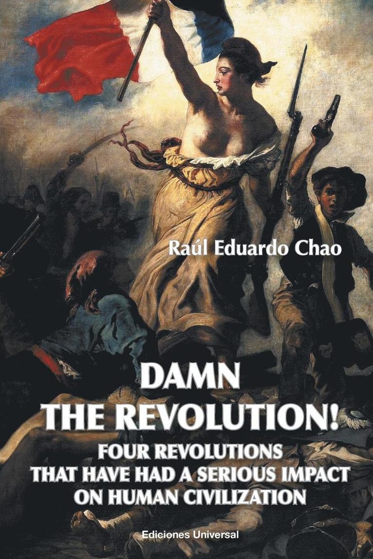 Raul Eduardo Chao - Damn the Revolution! Four Revolutions That Have Had a Serious Impact on Human Civilization, Häftad