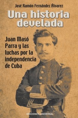 bokomslag Una Historia Develada. Juan Mas Parra Y Las Luchas Por La Independencia de Cuba