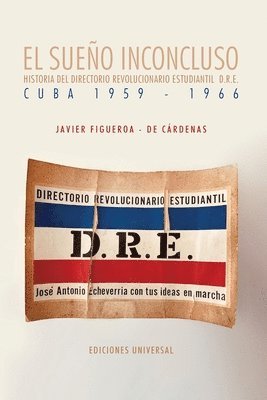 EL SUEO INCONCLUSO. Historia del Directorio Revolucionario Estudiantil Cuba, 1959-1966 1