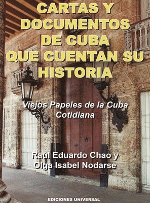 Raúl Eduardo Chao, Olga Isabel Nodarse - CARTAS Y DOCUMENTOS DE CUBA QUE CUENTAN SU HISTORIA. Viejos Papeles de la Cuba Cotidiana, Inbunden