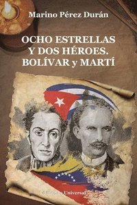 bokomslag OCHO ESTRELLAS Y DOS HÉROES. BOLÍVAR y MARTÍ