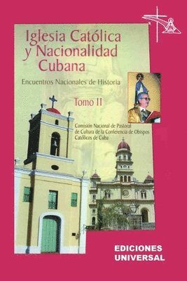 bokomslag IGLESIA CATÓLICA Y NACIONALIDAD CUBANA Tomo II (Memorias de los cuatro Encuentros Nacionales de Historia convocados por la Comisión Nacional de Pastor